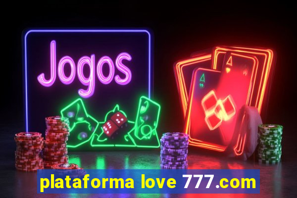 plataforma love 777.com